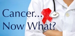 Cancer now what?
