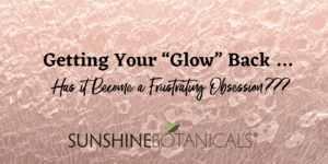 Is getting your glow back becoming a frustrating obsession?