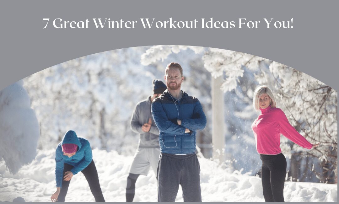 7 Great Winter Workout Ideas For You