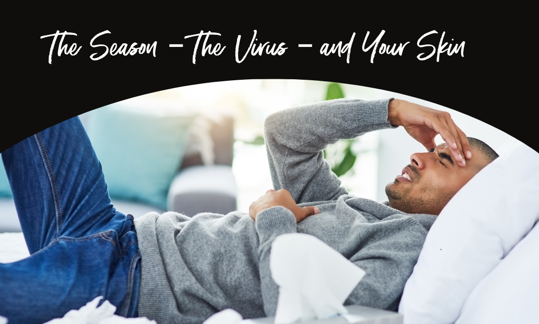 The Season – The Virus – and Your Skin