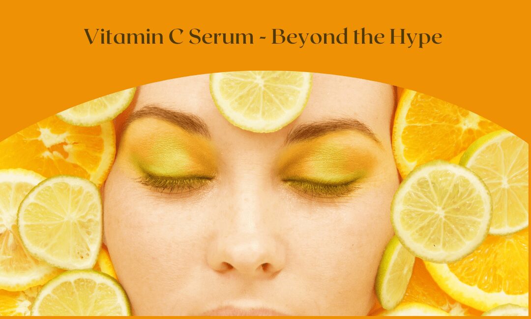 Vitamin C Serum – Beyond the Hype