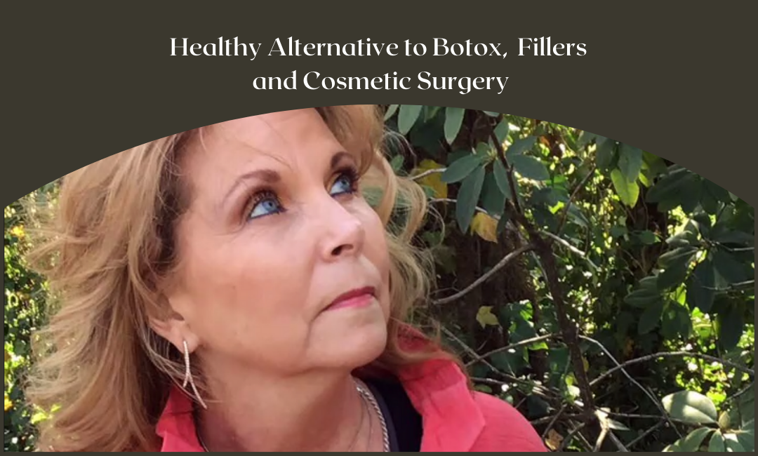 Healthy Alternative to Botox, Fillers and Cosmetic Surgery