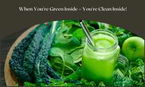 When You're Green Inside – You're Clean Inside