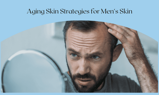 Aging Strategies for Men’s Skin