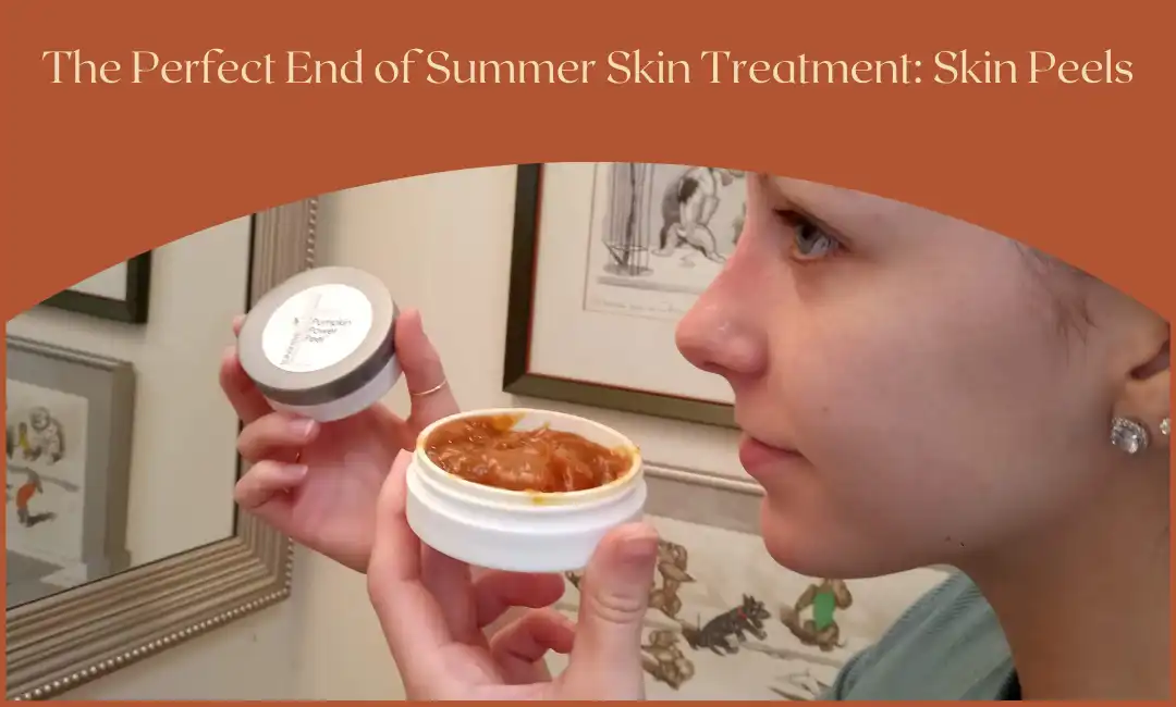 The Perfect End of Summer Skin Treatment: Skin Peels